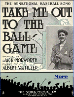 "Take Me Out to the Ball Game" is a 1908 Tin Pan Alley song by Jack Norworth and Albert Von Tilzer which has become the unofficial anthem of North American baseball, although neither of its authors had attended a game before writing the song.